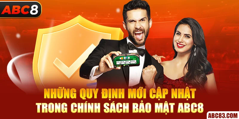 Những quy định mới cập nhật trong chính sách bảo mật ABC8