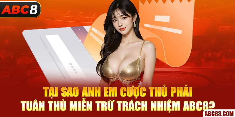 Tại sao anh em cược thủ phải tuân thủ miễn trừ trách nhiệm ABC8?