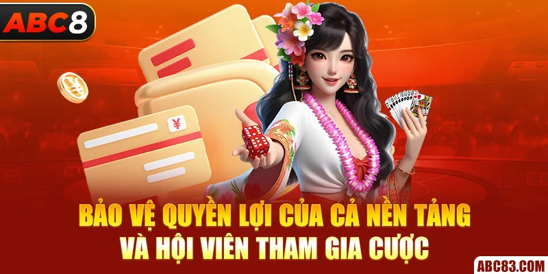 Bảo vệ quyền lợi của cả nền tảng và hội viên tham gia cược