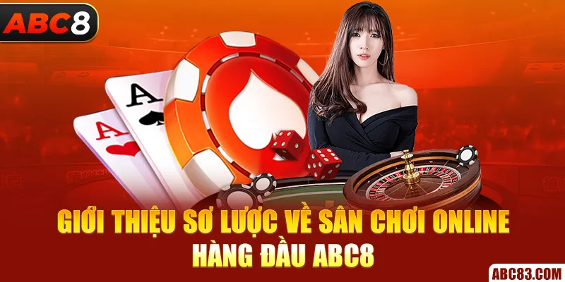 Giới thiệu sơ lược về sân chơi online hàng đầu ABC8 