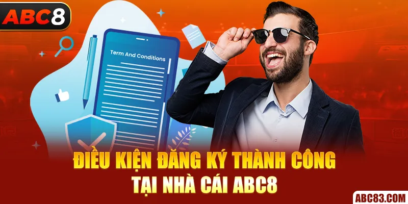 Điều kiện đăng ký thành công tại nhà cái ABC8 