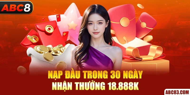 Nạp đầu trong 30 ngày, nhận thưởng 18.888k