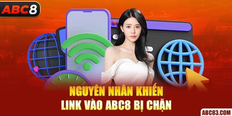 Nguyên nhân khiến link vào ABC8 bị chặn