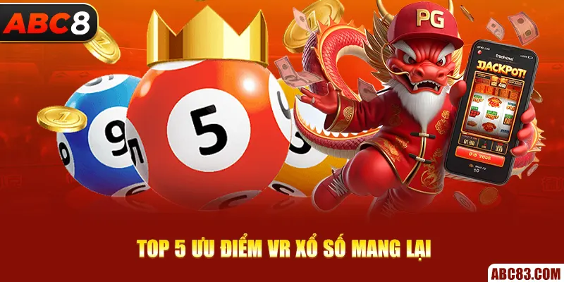 Top 5 ưu điểm VR xổ số mang lại