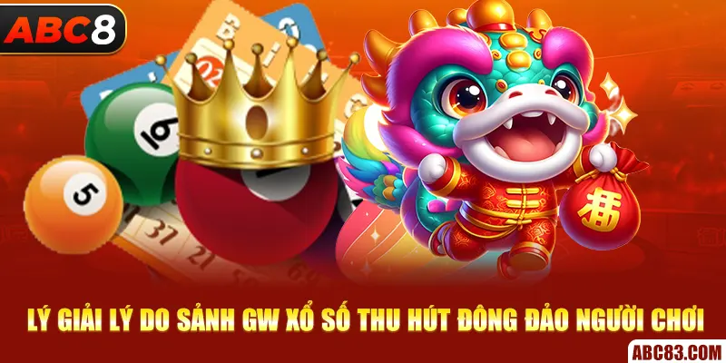 Lý giải lý do sảnh GW xổ số thu hút đông đảo người chơi