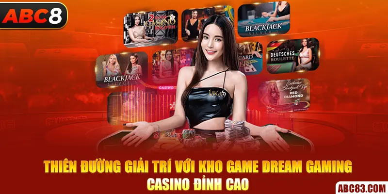 Thiên đường giải trí với kho game Dream Gaming Casino đỉnh cao