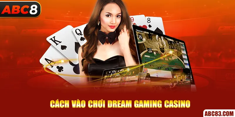 Cách vào chơi Dream Gaming Casino