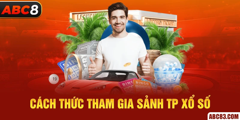 Cách thức tham gia sảnh TP xổ số