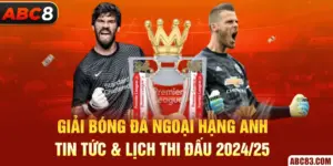 Giải Bóng Đá Ngoại Hạng Anh - Tin Tức & Lịch Thi Đấu 2024/25