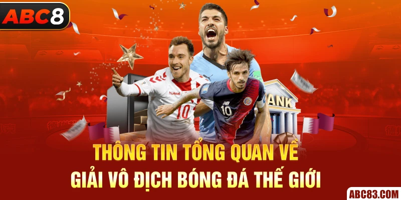 Thông tin tổng quan về giải vô địch bóng đá thế giới