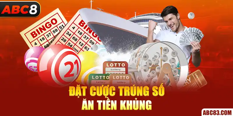 Đặt cược trúng số ăn tiền khủng